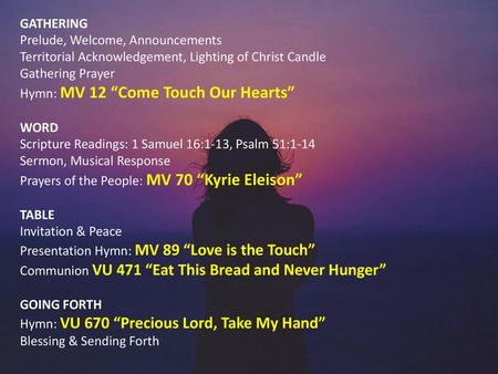 GATHERING Prelude, Welcome, Announcements Territorial Acknowledgement, Lighting of Christ Candle Gathering Prayer Hymn: MV 12 “Come Touch Our Hearts” WORD.