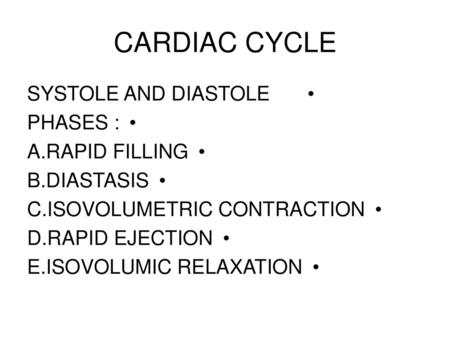 CARDIAC CYCLE SYSTOLE AND DIASTOLE PHASES : A.RAPID FILLING