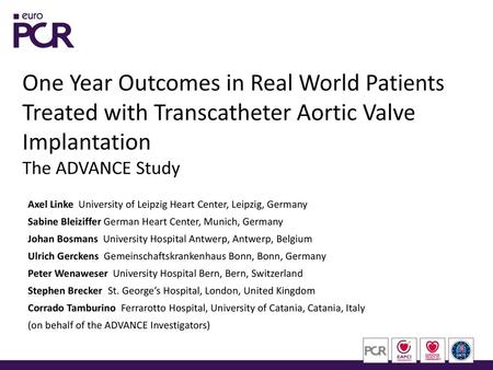 One Year Outcomes in Real World Patients Treated with Transcatheter Aortic Valve Implantation The ADVANCE Study Axel Linke University of Leipzig Heart.