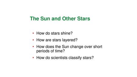 The Sun and Other Stars How do stars shine? How are stars layered?