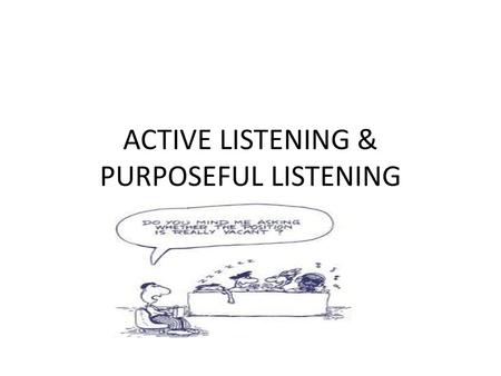 ACTIVE LISTENING & PURPOSEFUL LISTENING