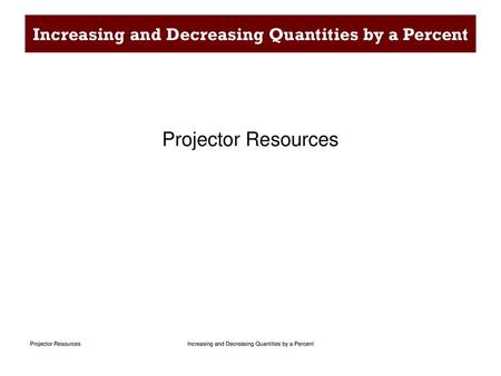 Increasing and Decreasing Quantities by a Percent