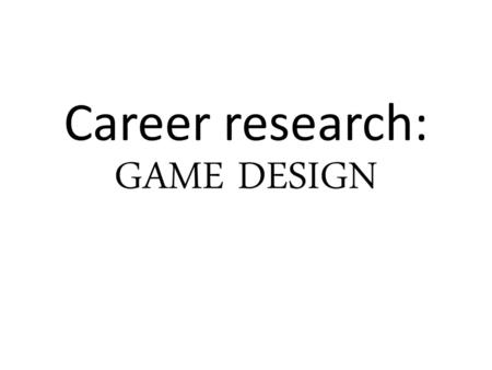 Career research: GAME DESIGN