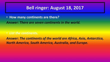 Bell ringer: August 18, 2017 How many continents are there?