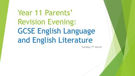 Year 11 Parents’ Revision Evening: GCSE English Language and English Literature Tuesday 7th March.