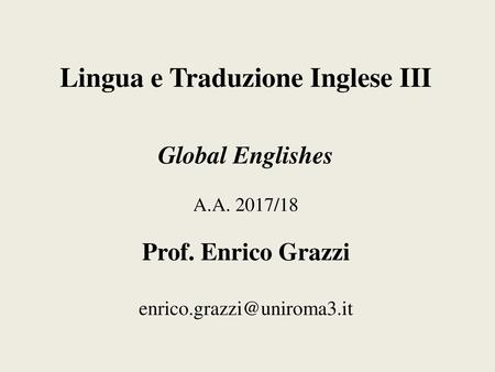 Lingua e Traduzione Inglese III Global Englishes A. A. 2017/18 Prof