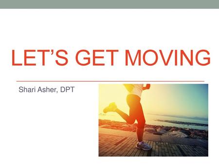 Let’s Get Moving Shari Asher, DPT.