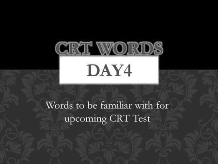 Words to be familiar with for upcoming CRT Test