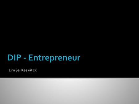 DIP - Entrepreneur Lim Sei Kee @ cK.