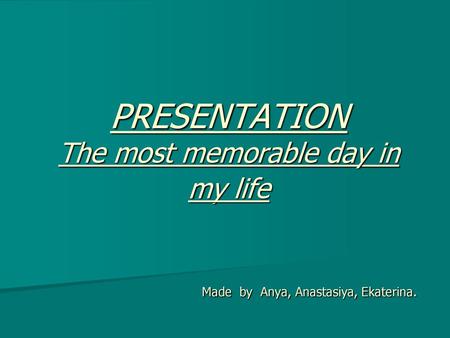 PRESENTATION The most memorable day in my life