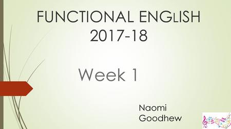 Week 1 FUNCTIONAL ENGLISH Naomi Goodhew