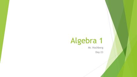 Algebra 1 Mr. Hochberg Day 23 Add incentives Homework competition