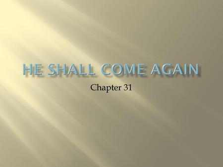 He Shall Come Again Chapter 31.