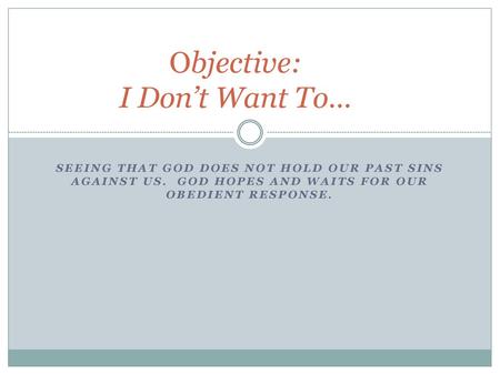 Objective: I Don’t Want To…