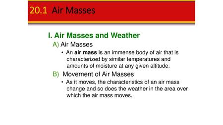 20.1 Air Masses I. Air Masses and Weather A) Air Masses