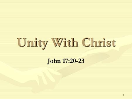 Unity With Christ John 17:20-23.