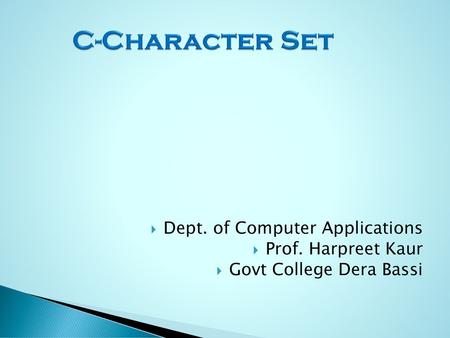 C-Character Set Dept. of Computer Applications Prof. Harpreet Kaur