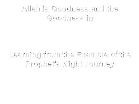 Allah is Goodness and the Goodness in