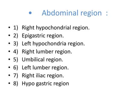 • Abdominal region : 1) Right hypochondrial region.