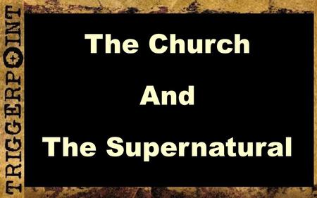 The Church And The Supernatural.