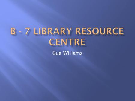 B - 7 Library Resource centre