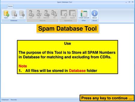 Spam Database Tool Use The purpose of this Tool is to Store all SPAM Numbers in Database for matching and excluding from CDRs. Note All files will be stored.