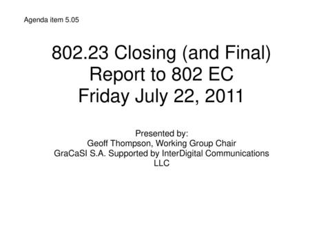 Closing (and Final) Report to 802 EC Friday July 22, 2011