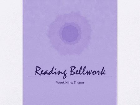 Reading Bellwork Week Nine: Theme.