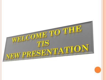 Welcome to the new presentation TIS