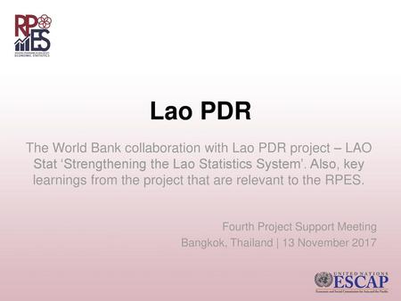 Lao PDR The World Bank collaboration with Lao PDR project – LAO Stat ‘Strengthening the Lao Statistics System’. Also, key learnings from the project that.