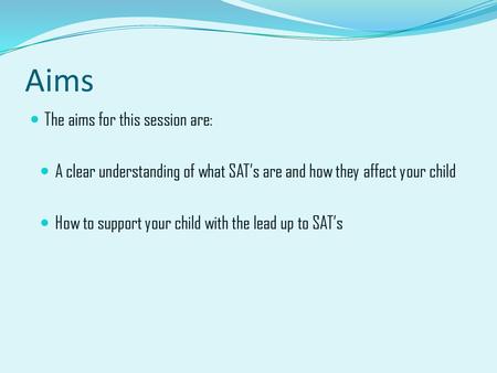 Aims The aims for this session are: