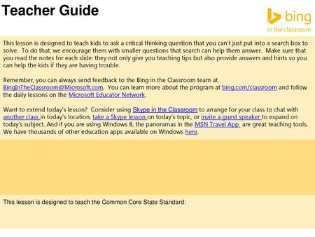 Teacher Guide This lesson is designed to teach kids to ask a critical thinking question that you can’t just put into a search box to solve. To do that,