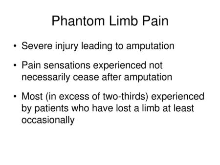 Phantom Limb Pain Severe injury leading to amputation