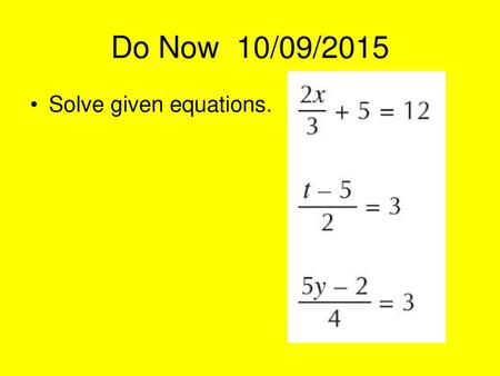 Do Now 10/09/2015 Solve given equations..