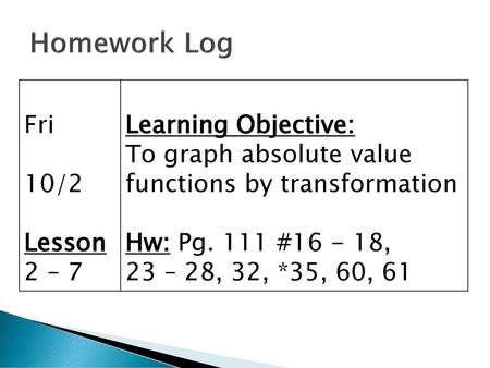 Homework Log Fri 10/2 Lesson 2 – 7 Learning Objective: