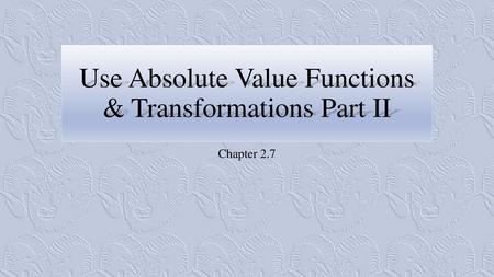 Use Absolute Value Functions & Transformations Part II