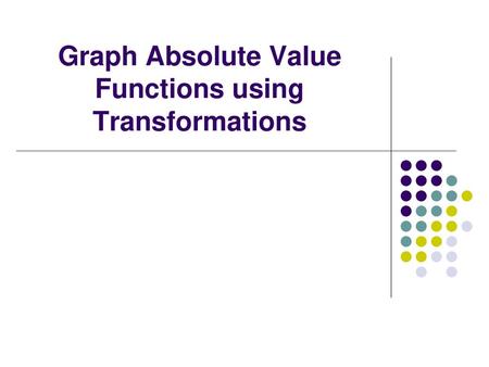 Graph Absolute Value Functions using Transformations