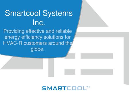 Smartcool Systems Inc. Providing effective and reliable energy efficiency solutions for HVAC-R customers around the globe.