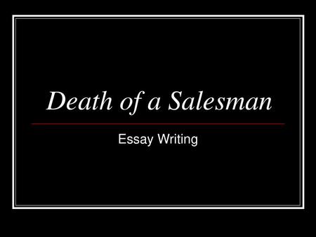 Death of a Salesman Essay Writing.