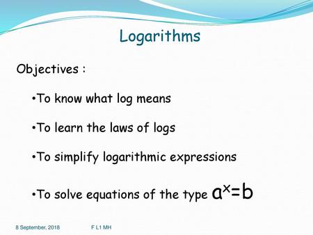 Logarithms Objectives : To know what log means