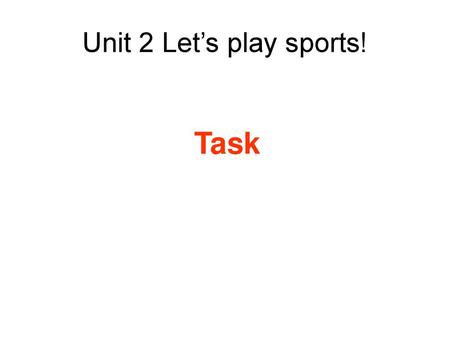 Unit 2 Let’s play sports! Task.