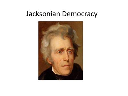 Jacksonian Democracy.