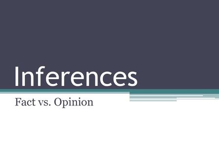 Inferences Fact vs. Opinion.