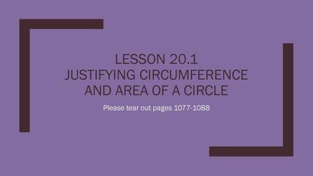 Lesson 20.1 Justifying Circumference and area of a circle