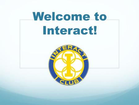 Welcome to Interact!.