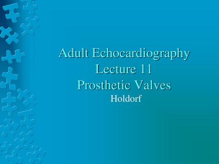 Adult Echocardiography Lecture 11 Prosthetic Valves