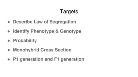 Targets Describe Law of Segregation Identify Phenotype & Genotype