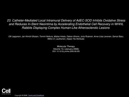 23. Catheter-Mediated Local Intramural Delivery of AdEC-SOD Inhibits Oxidative Stress and Reduces In-Stent Neointima by Accelerating Endothelial Cell.