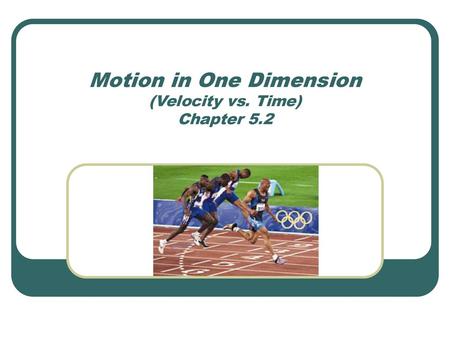 Motion in One Dimension (Velocity vs. Time) Chapter 5.2