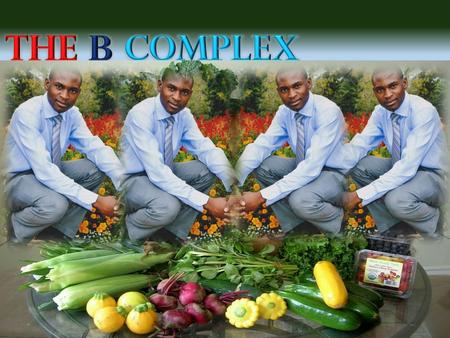 THE B COMPLEX VITAMINS.